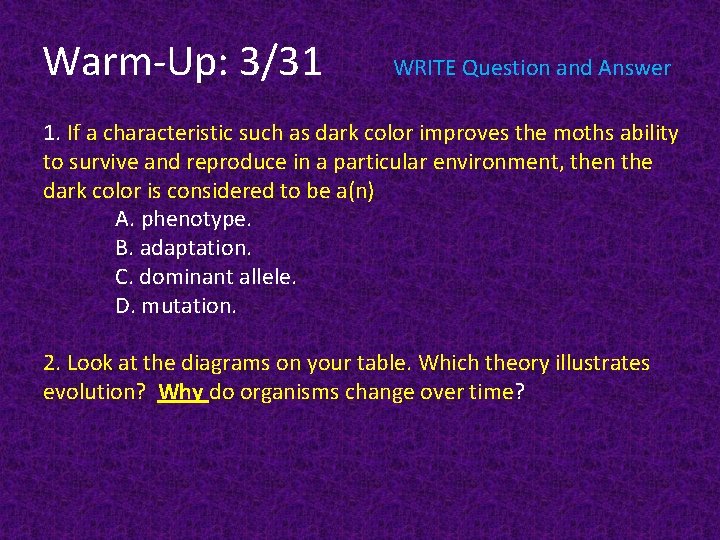 Warm-Up: 3/31 WRITE Question and Answer 1. If a characteristic such as dark color
