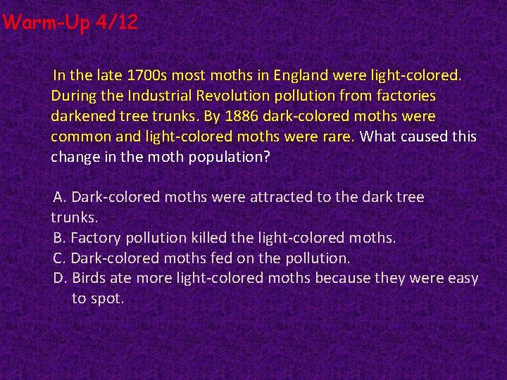 Warm-Up 4/12 In the late 1700 s most moths in England were light-colored. During