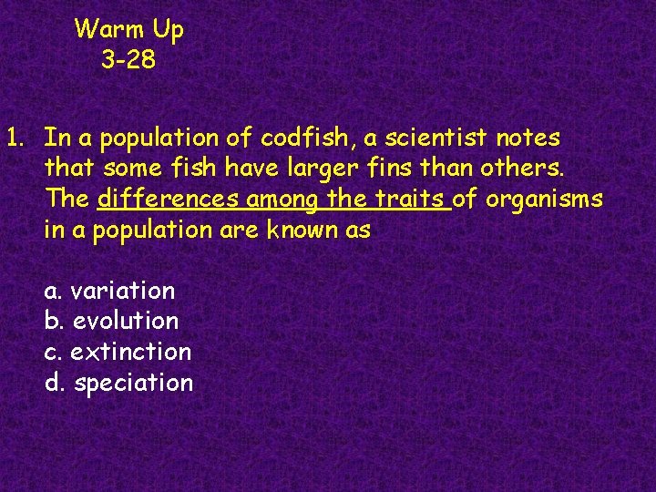 Warm Up 3 -28 1. In a population of codfish, a scientist notes that