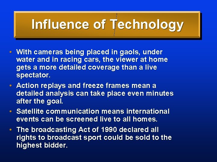 Influence of Technology • With cameras being placed in gaols, under water and in