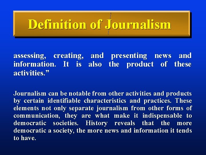 Definition of Journalism assessing, creating, and presenting news and information. It is also the