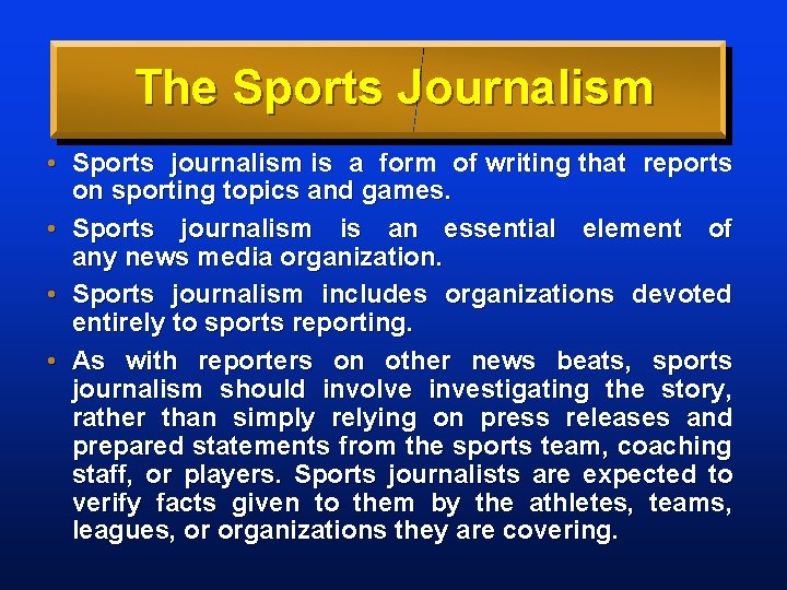 The Sports Journalism • Sports journalism is a form of writing that reports on