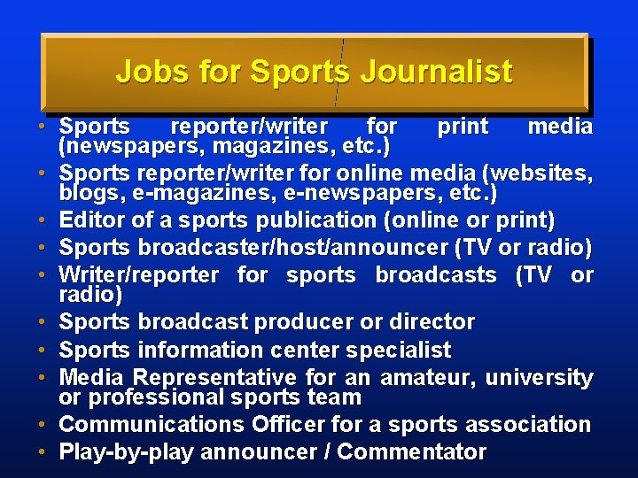 Jobs for Sports Journalist • Sports reporter/writer for print media (newspapers, magazines, etc. )