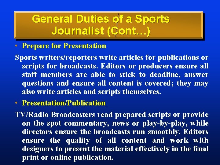 General Duties of a Sports Journalist (Cont…) • Prepare for Presentation Sports writers/reporters write