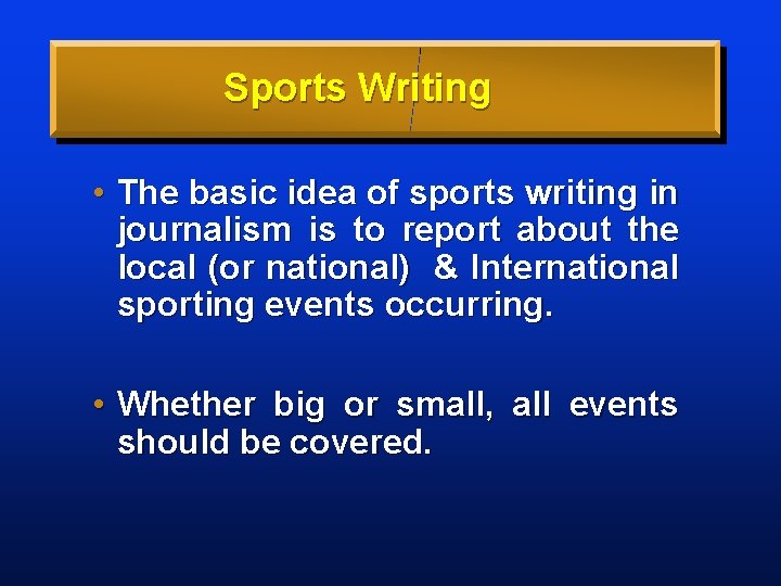 Sports Writing • The basic idea of sports writing in journalism is to report