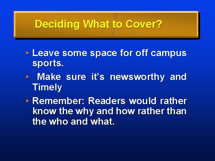 Deciding What to Cover? • Leave some space for off campus sports. • Make