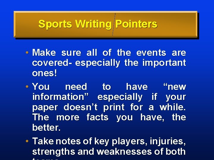 Sports Writing Pointers • Make sure all of the events are covered- especially the