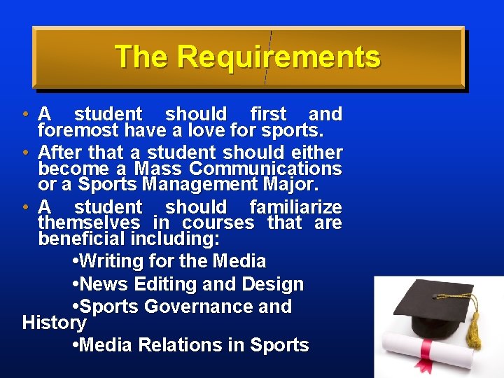 The Requirements • A student should first and foremost have a love for sports.