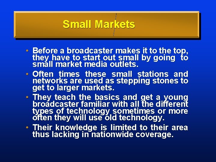 Small Markets • Before a broadcaster makes it to the top, they have to