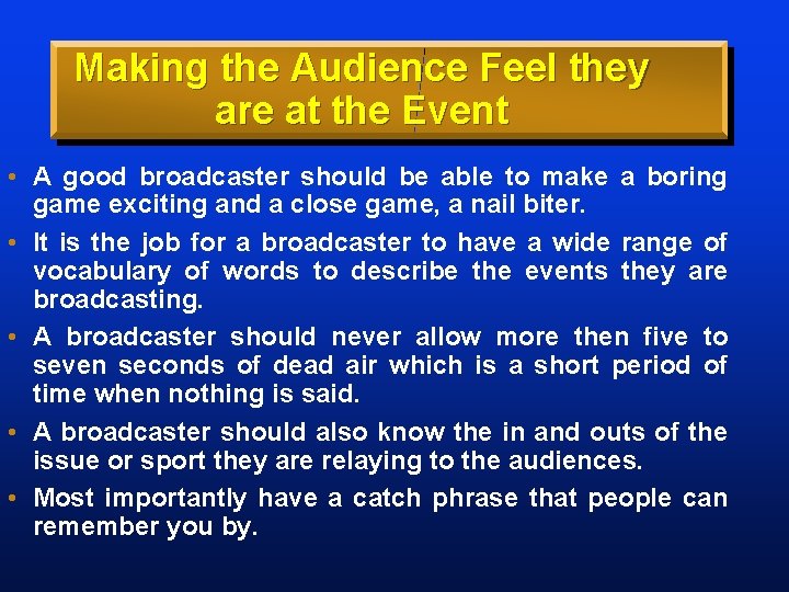 Making the Audience Feel they are at the Event • A good broadcaster should