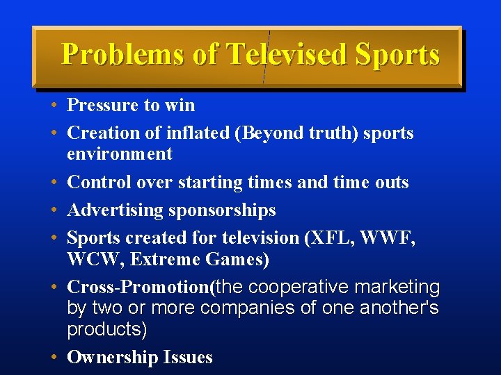 Problems of Televised Sports • Pressure to win • Creation of inflated (Beyond truth)