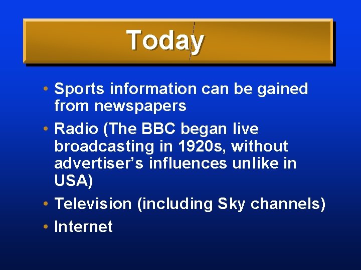 Today • Sports information can be gained from newspapers • Radio (The BBC began