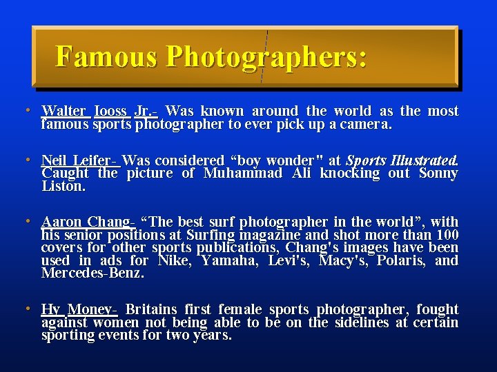 Famous Photographers: • Walter Iooss Jr. - Was known around the world as the