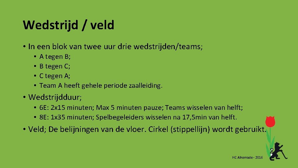Wedstrijd / veld • In een blok van twee uur drie wedstrijden/teams; • • Wedstrijd / veld • In een blok van twee uur drie wedstrijden/teams; • •