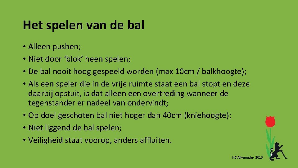 Het spelen van de bal • Alleen pushen; • Niet door ‘blok’ heen spelen; Het spelen van de bal • Alleen pushen; • Niet door ‘blok’ heen spelen;