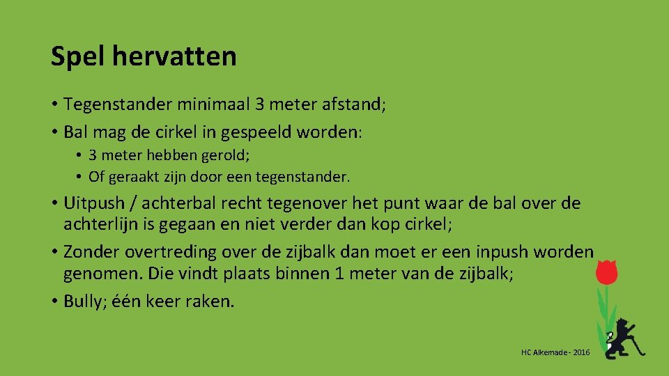 Spel hervatten • Tegenstander minimaal 3 meter afstand; • Bal mag de cirkel in Spel hervatten • Tegenstander minimaal 3 meter afstand; • Bal mag de cirkel in