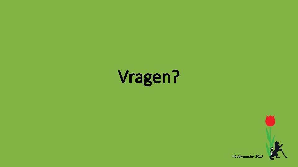 Vragen? HC Alkemade - 2016 Vragen? HC Alkemade - 2016