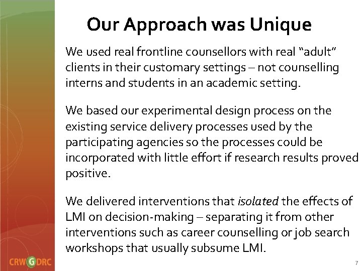 Our Approach was Unique • We used real frontline counsellors with real “adult” clients