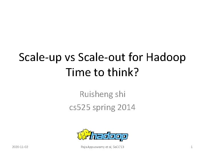 Scale-up vs Scale-out for Hadoop Time to think? Ruisheng shi cs 525 spring 2014