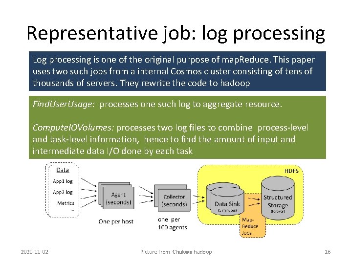 Representative job: log processing Log processing is one of the original purpose of map.