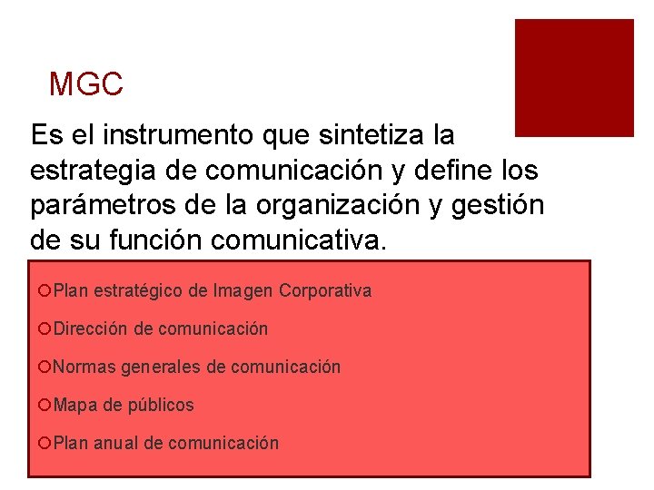 MGC Es el instrumento que sintetiza la estrategia de comunicación y define los parámetros