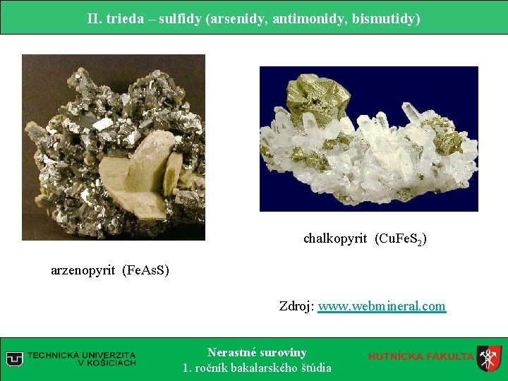 II. trieda – sulfidy (arsenidy, antimonidy, bismutidy) chalkopyrit (Cu. Fe. S 2) arzenopyrit (Fe.