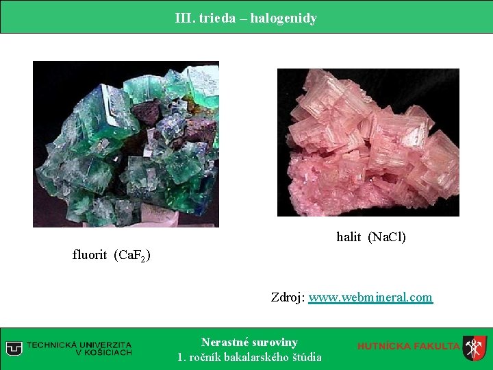 III. trieda – halogenidy halit (Na. Cl) fluorit (Ca. F 2) Zdroj: www. webmineral.