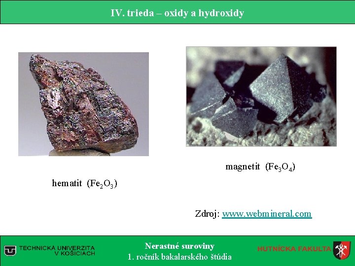 IV. trieda – oxidy a hydroxidy magnetit (Fe 3 O 4) hematit (Fe 2