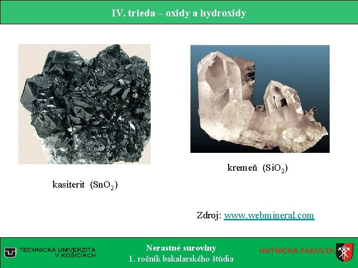 IV. trieda – oxidy a hydroxidy kremeň (Si. O 2) kasiterit (Sn. O 2)