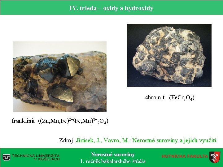 IV. trieda – oxidy a hydroxidy chromit (Fe. Cr 2 O 4) franklinit ((Zn,