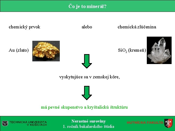 Čo je to minerál? chemický prvok alebo Au (zlato) chemická zlúčenina Si. O 2