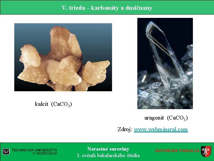 V. trieda – karbonáty a dusičnany kalcit (Ca. CO 3) aragonit (Ca. CO 3)