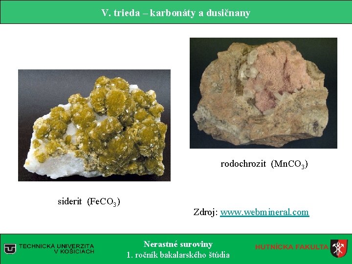 V. trieda – karbonáty a dusičnany rodochrozit (Mn. CO 3) siderit (Fe. CO 3)