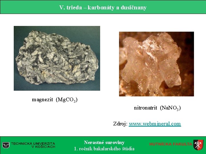 V. trieda – karbonáty a dusičnany magnezit (Mg. CO 3) nitronatrit (Na. NO 3)