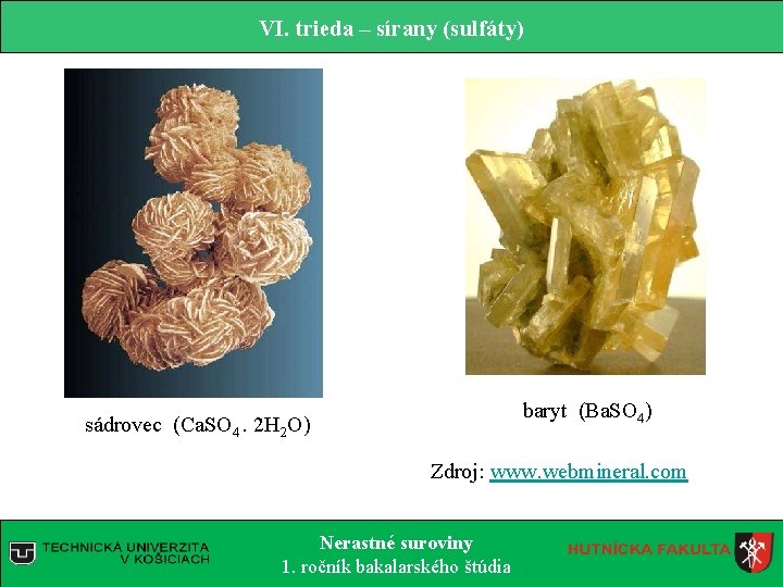 VI. trieda – sírany (sulfáty) baryt (Ba. SO 4) sádrovec (Ca. SO 4. 2