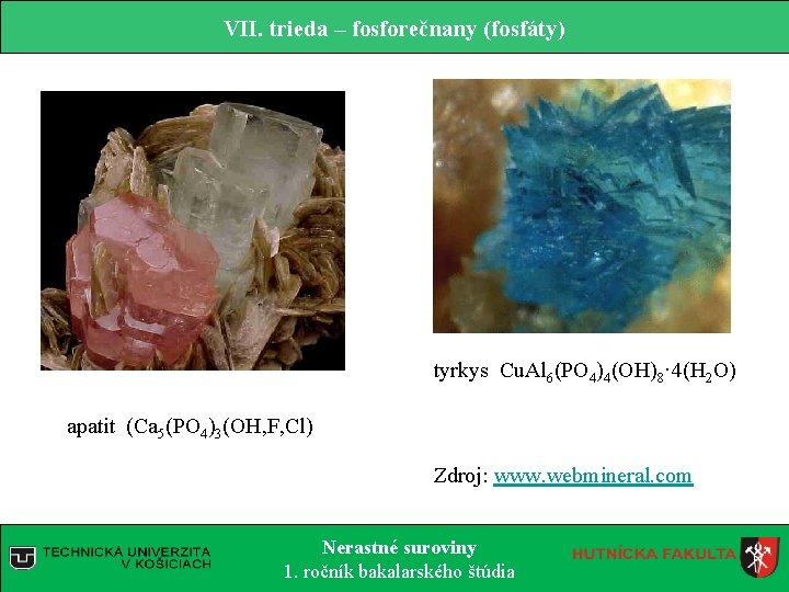 VII. trieda – fosforečnany (fosfáty) tyrkys Cu. Al 6(PO 4)4(OH)8· 4(H 2 O) apatit