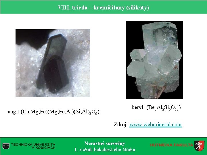 VIII. trieda – kremičitany (silikáty) augit (Ca, Mg, Fe)(Mg, Fe, Al)(Si, Al)2 O 6)