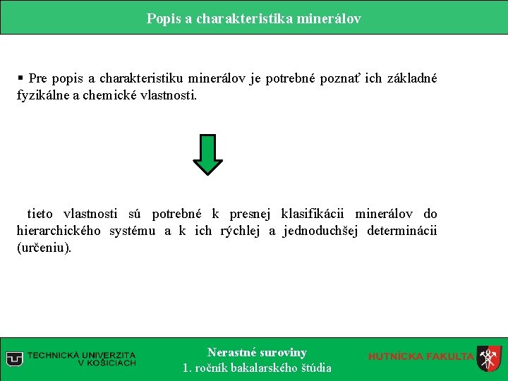 Popis a charakteristika minerálov § Pre popis a charakteristiku minerálov je potrebné poznať ich