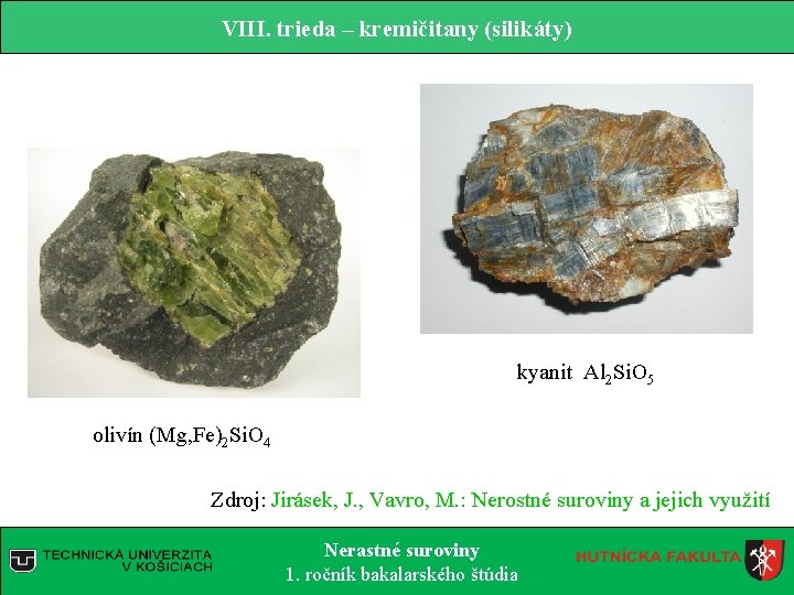 VIII. trieda – kremičitany (silikáty) kyanit Al 2 Si. O 5 olivín (Mg, Fe)2