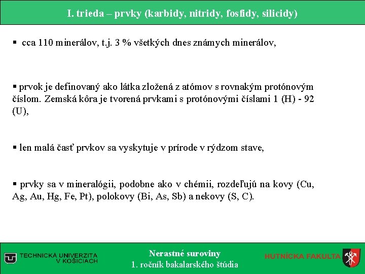 I. trieda – prvky (karbidy, nitridy, fosfidy, silicidy) § cca 110 minerálov, t. j.