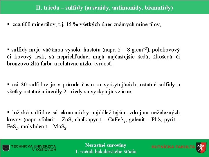 II. trieda – sulfidy (arsenidy, antimonidy, bismutidy) § cca 600 minerálov, t. j. 15