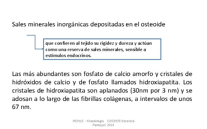 Sales minerales inorgánicas depositadas en el osteoide que confieren al tejido su rigidez y