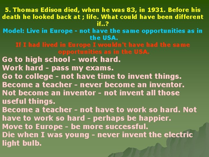 5. Thomas Edison died, when he was 83, in 1931. Before his death he