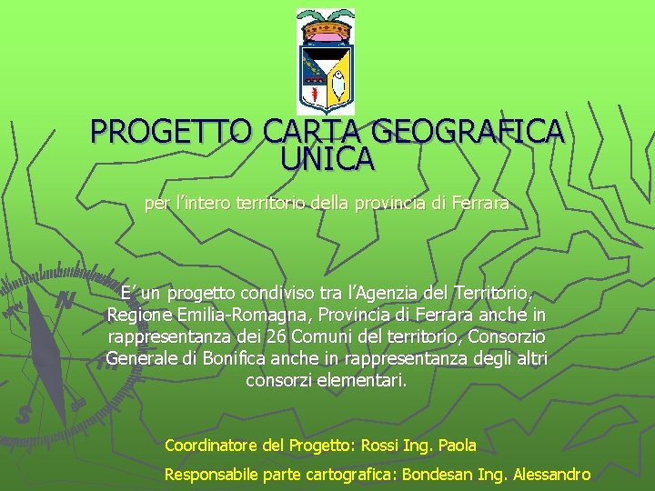 PROGETTO CARTA GEOGRAFICA UNICA per l’intero territorio della provincia di Ferrara E’ un progetto