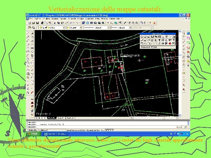 Vettorializzazione delle mappe catastali: Viene effettuata digitalizzando attraverso Auto. CAD i raster dei fogli