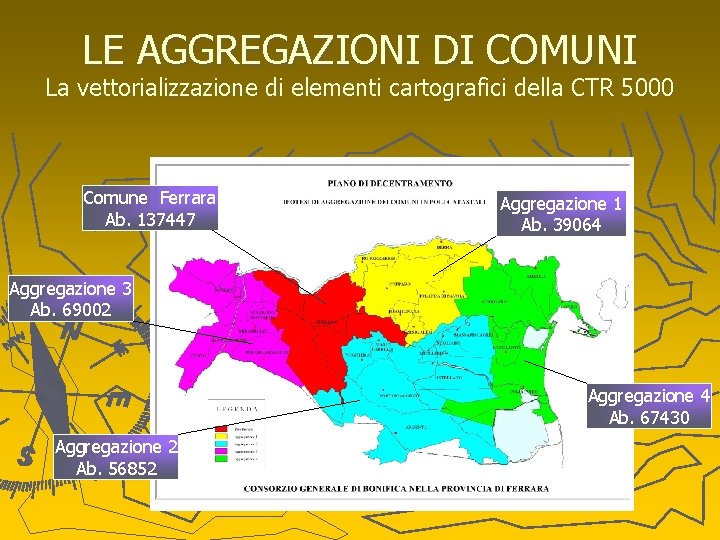 LE AGGREGAZIONI DI COMUNI La vettorializzazione di elementi cartografici della CTR 5000 Comune Ferrara