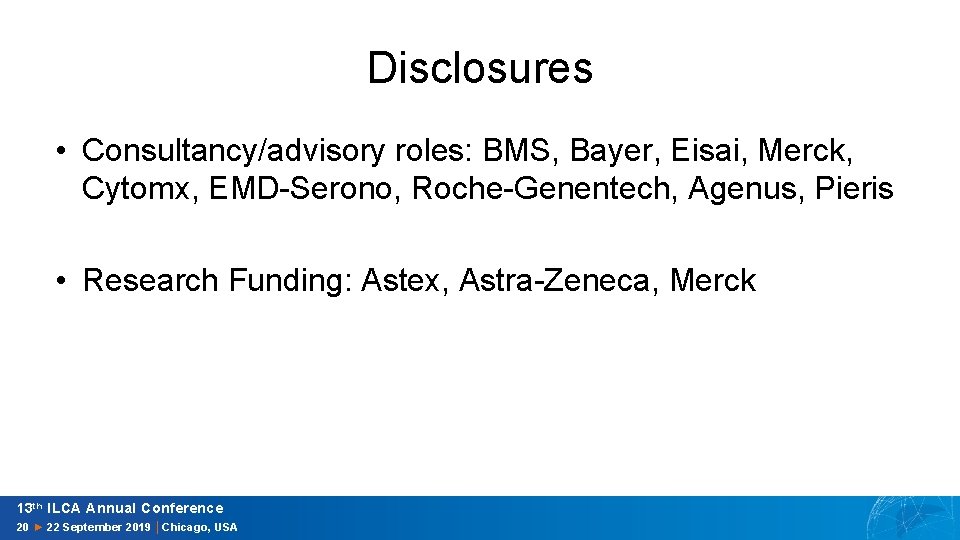 Disclosures • Consultancy/advisory roles: BMS, Bayer, Eisai, Merck, Cytomx, EMD-Serono, Roche-Genentech, Agenus, Pieris •