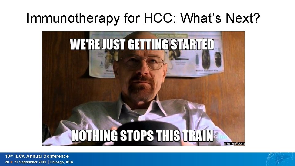 Immunotherapy for HCC: What’s Next? 13 th ILCA Annual Conference 20 ► 22 September