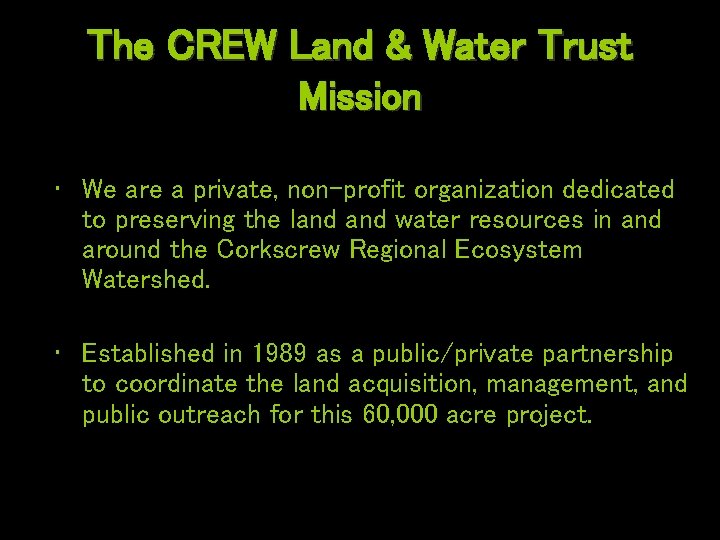 The CREW Land & Water Trust Mission • We are a private, non-profit organization