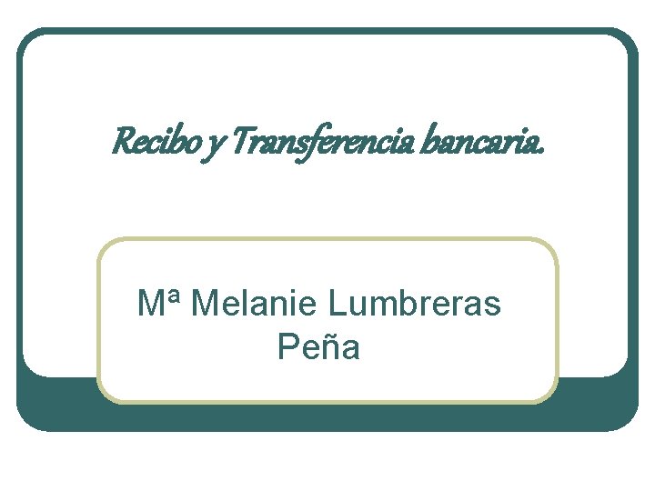 Recibo y Transferencia bancaria. Mª Melanie Lumbreras Peña 